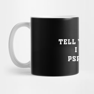 Tell Your Cat I Said pspsps Mug